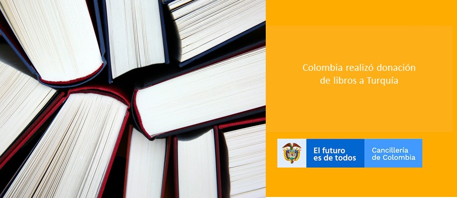 Por iniciativa de la Cancillería y de la Embajada de Colombia en Turquía, se envió una donación de libros a Turquía