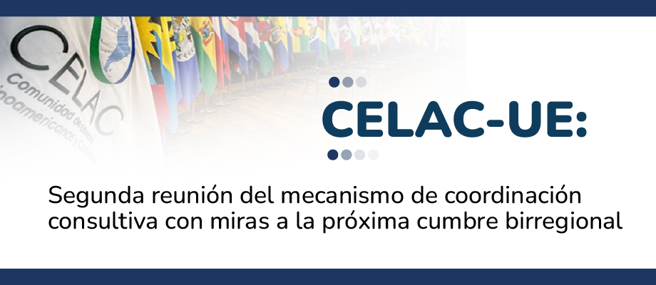 CELAC-UE: Segunda reunión del mecanismo de coordinación consultiva con miras a la próxima cumbre birregional