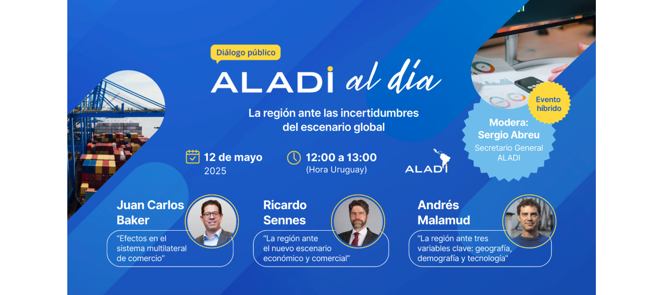 La Asociación Latinoamericana de Integración invita al diálogo: "la región frente a las incertidumbres del escenario global"