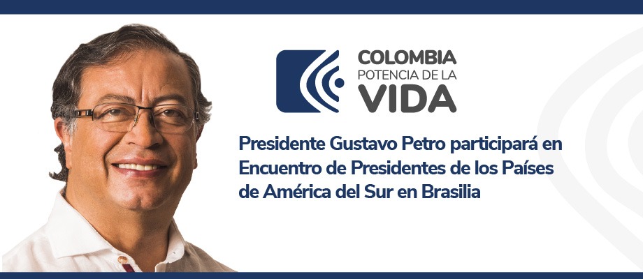 Presidente Gustavo Petro participará en Encuentro de Presidentes de los Países de América del Sur en Brasilia