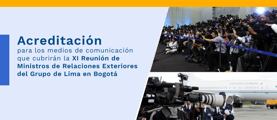 Acreditación para los medios de comunicación que cubrirán la XI Reunión de Ministros de Relaciones Exteriores del Grupo de Lima en Bogotá