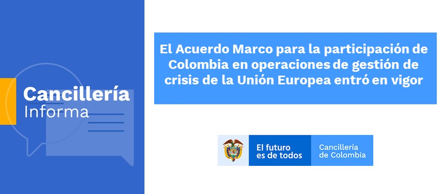 El Acuerdo Marco para la participación de Colombia en operaciones de gestión de crisis de la Unión Europea entró en vigencia