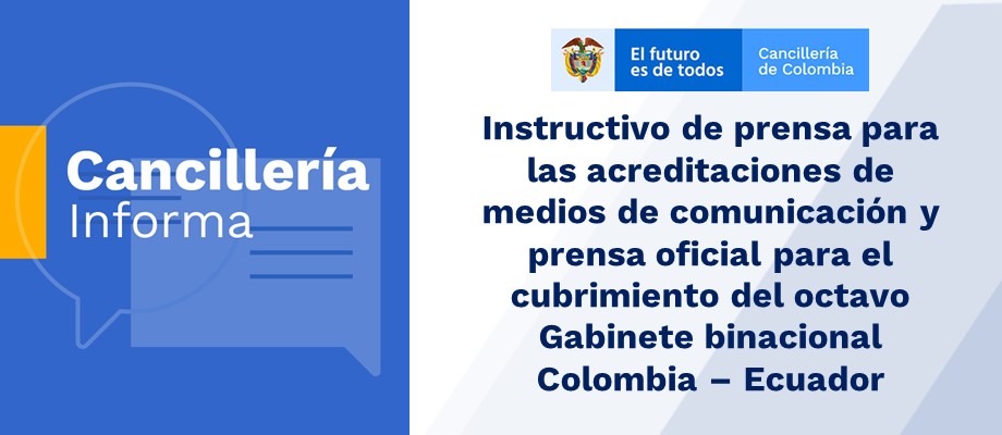 Instructivo de prensa para las acreditacionesl para el cubrimiento del octavo Gabinete binacional Colombia – Ecuador