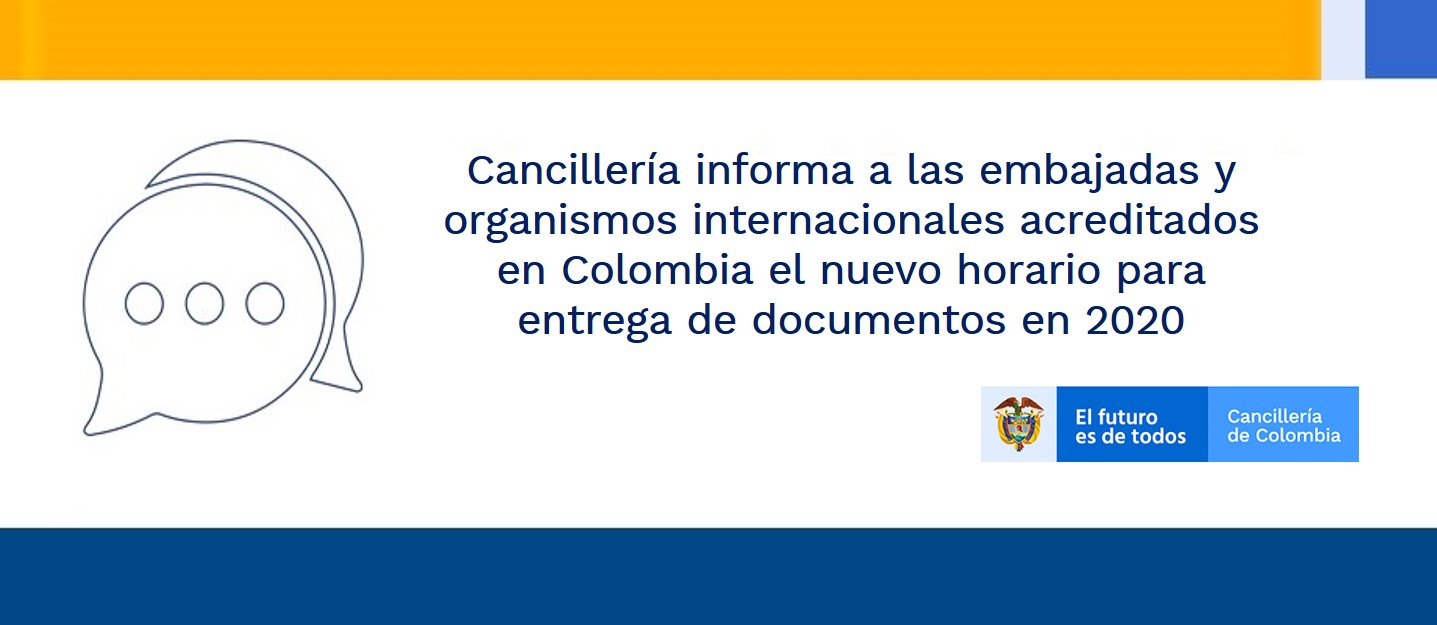 Cancillería informa a las embajadas y organismos internacionales acreditados en Colombia el nuevo horario para entrega de documentos en 2020