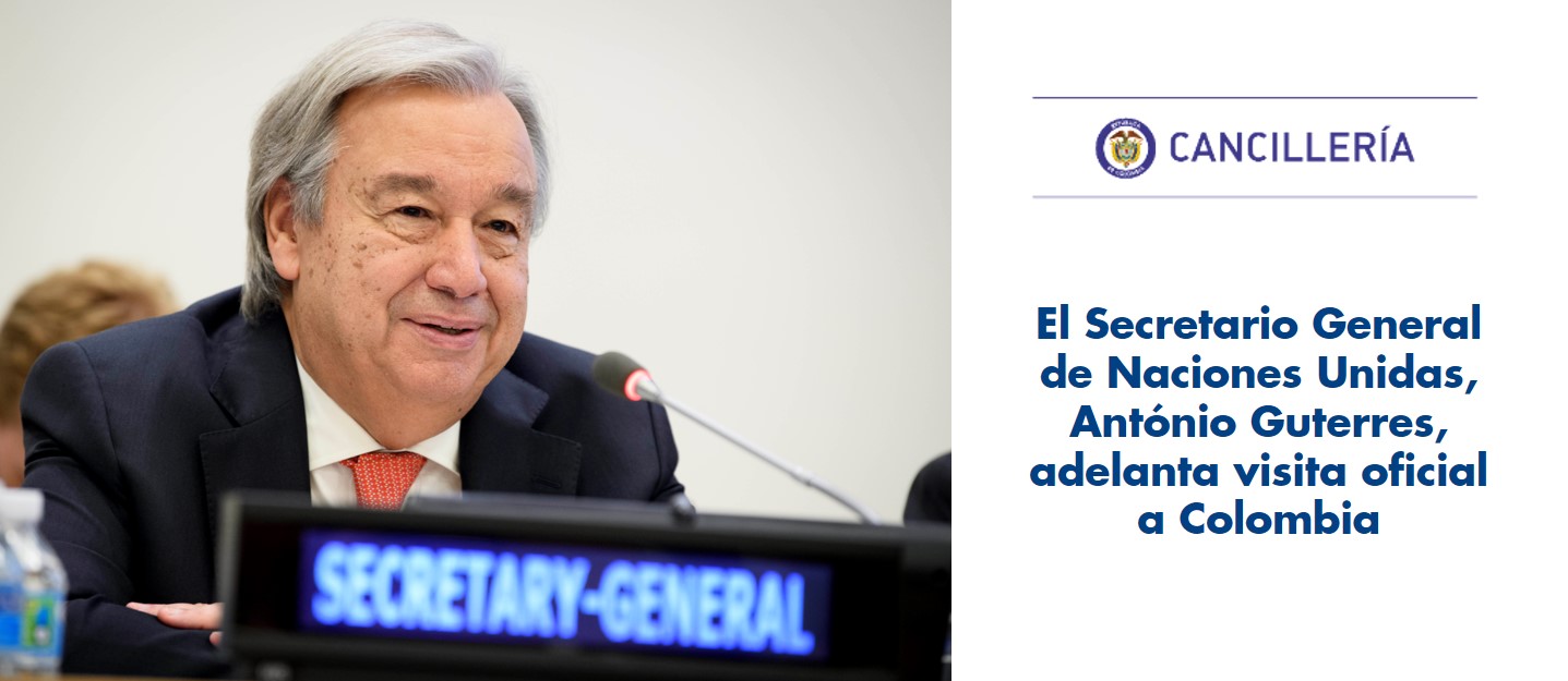 El Secretario General de Naciones Unidas, António Guterres, adelanta visita oficial a Colombia