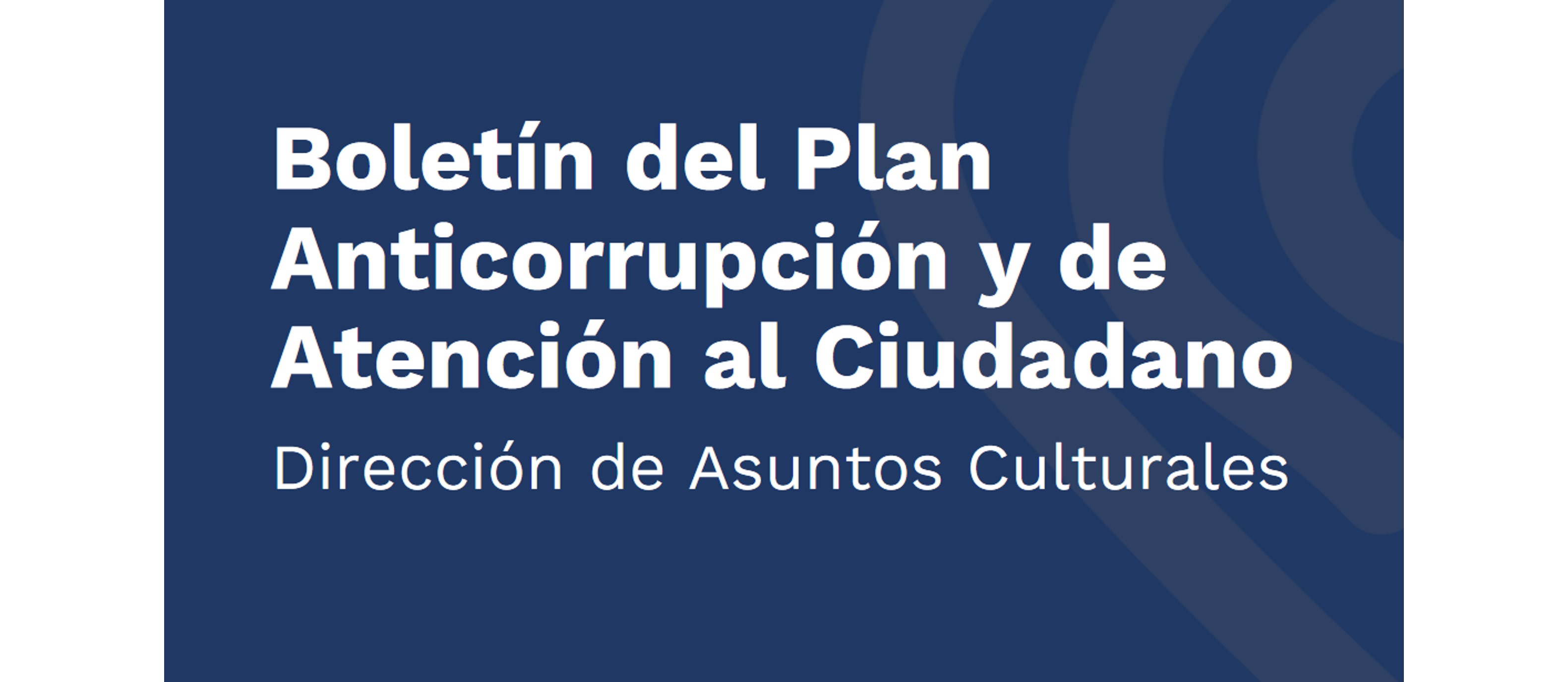 Boletín del Plan Anticorrupción y de Atención al Ciudadano de la Dirección de Asuntos Culturales