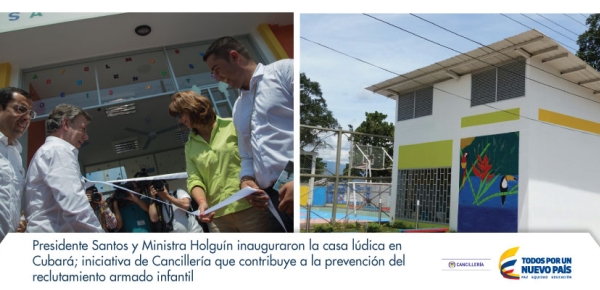 Presidente Santos y Ministra Holguín inauguraron la casa lúdica en Cubará; iniciativa de Cancillería que contribuye a la prevención del reclutamiento armado infantil