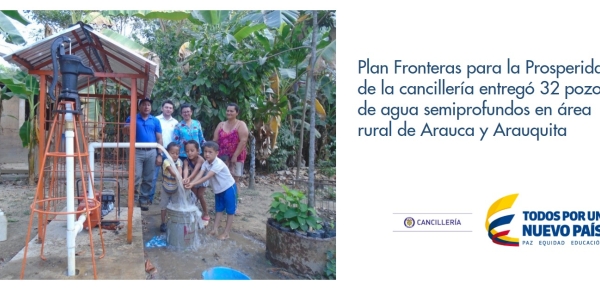 Plan Fronteras para la Prosperidad de la cancillería entregó 32 pozos de agua semiprofundos en área rural de Arauca y Arauquita